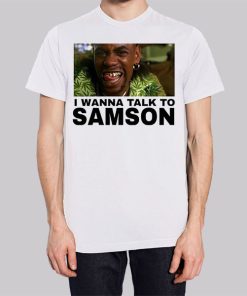 I Wanna Talk to Samson Funny Shirt