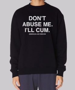 Dont Abuse Me Ill Cum Back Print Sweatshirt