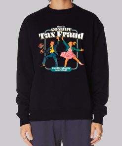 Family Friendly Commit Tax Fraud Sweatshirt