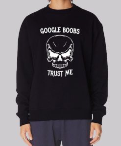 Funny Google Boobs Trust Me Skull Sweatshirt