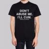 Dont Abuse Me Ill Cum Back Print Shirt