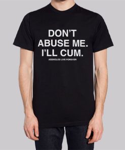 Dont Abuse Me Ill Cum Back Print Shirt