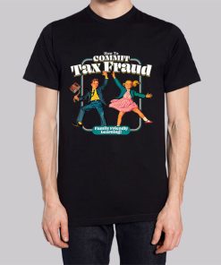 Family Friendly Commit Tax Fraud Shirt