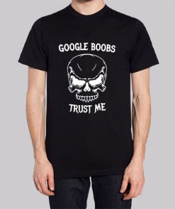 Funny Google Boobs Trust Me Skull Shirt