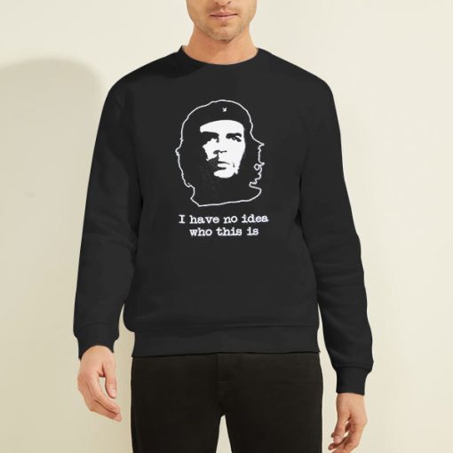 Funny Che Guevara Che Sweatshirt