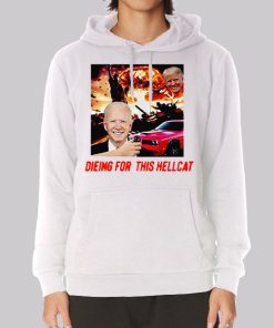 Die for This Hellcat Joe Biden Hoodie