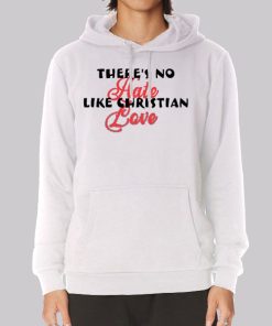 Funny Theres No Hate Like Christian Love Hoodie