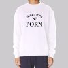 Biscuits and Porn Funny Sweatshirt