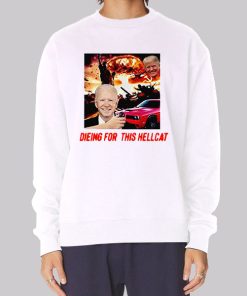 Die for This Hellcat Joe Biden Sweatshirt