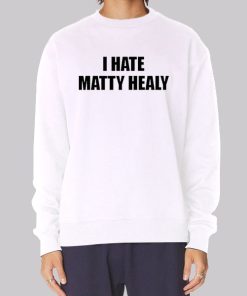 Funny I Hate Matty Healy Sweatshirt