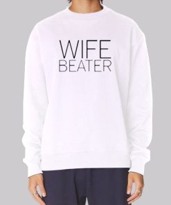 Funny Saying Wife Beater Sweatshirt