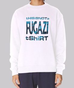 Funny This Is Not a Fugazi Sweatshirt