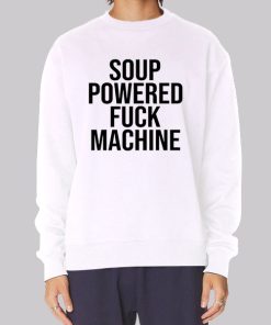 Soup Powered Fuck Machine Sweatshirt