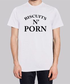 Biscuits and Porn Funny Shirt