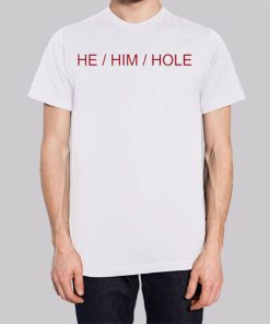 Classic He Him Hole Shirt
