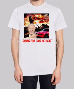 Die for This Hellcat Joe Biden Shirt