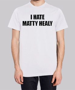 Funny I Hate Matty Healy Shirt