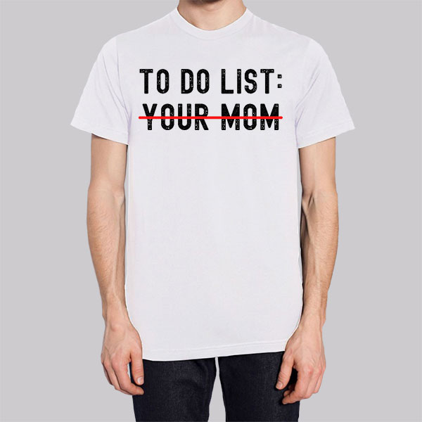 Funny Quotes to Do List Your Mom Sweatshirt Cheap | Made Printed