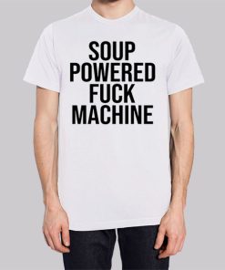 Soup Powered Fuck Machine Shirt