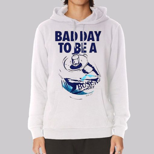 Bad Day to Be a Busch Light Hoodie