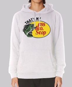 Thats My Ass Bro Stop Funny Hoodie