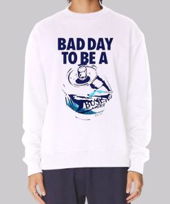 Bad Day to Be a Busch Light Sweatshirt