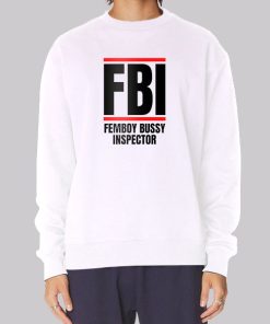 Femboy Bussy Inspector Parody FBI Sweatshirt