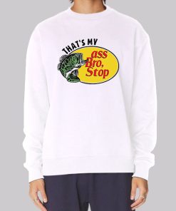 Thats My Ass Bro Stop Funny Sweatshirt