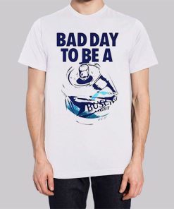 Bad Day to Be a Busch Light Shirt