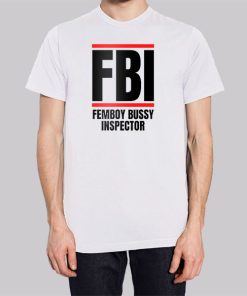 Femboy Bussy Inspector Parody FBI Shirt