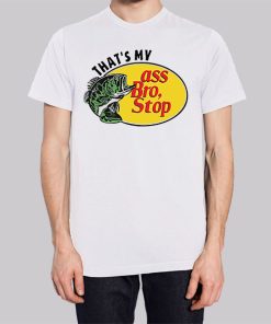 Thats My Ass Bro Stop Funny Shirt