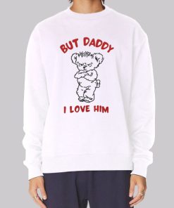 Bears but Daddy I Love Him Sweatshirt