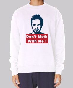 Don't Meth With Me Jesse Pinkman Sweatshirt