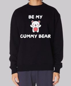 Be My Cummy Bummy Bear Sweatshirt