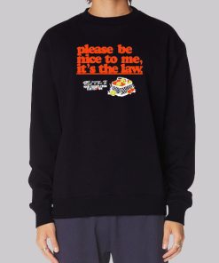 Funny Please Be Nice to Me It's the Law Sweatshirt