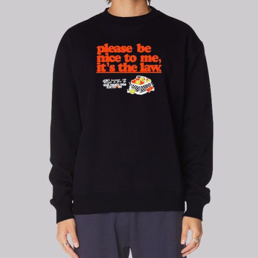 Funny Please Be Nice to Me It's the Law Sweatshirt