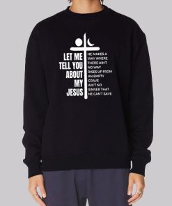 Quotes Let Me Tell You About My Jesus Sweatshirt