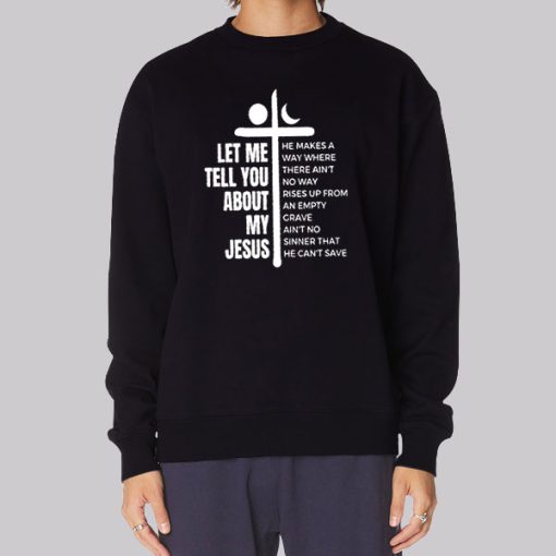 Quotes Let Me Tell You About My Jesus Sweatshirt