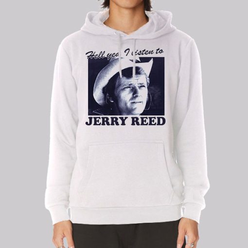 Hell You I Listen to Jerry Reed Hoodie