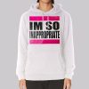 Im so Inappropriate Shirts for Women Hoodie