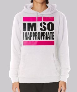 Im so Inappropriate Shirts for Women Hoodie