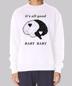 Baby Baby It's All Good Sweatshirt