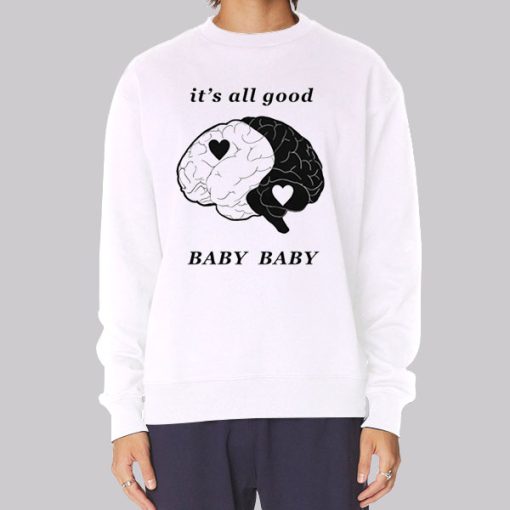 Baby Baby It's All Good Sweatshirt