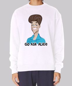 Funny Art Go Ask Alice Sweatshirt