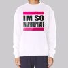 Im so Inappropriate Shirts for Women Sweatshirt