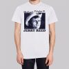 Hell You I Listen to Jerry Reed T Shirt