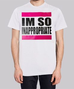 Im so Inappropriate Shirts for Women Shirt