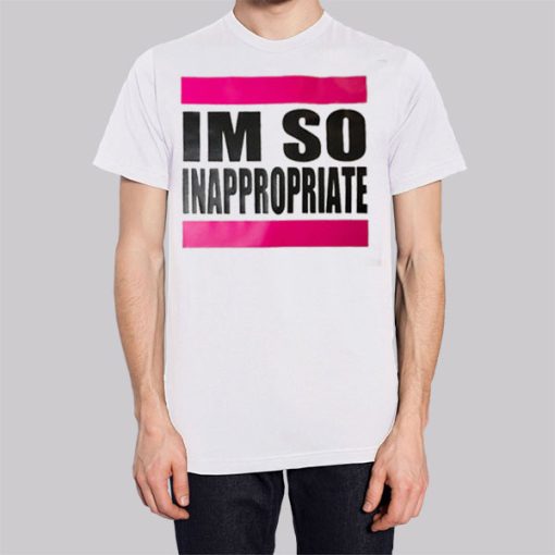 Im so Inappropriate Shirts for Women Shirt