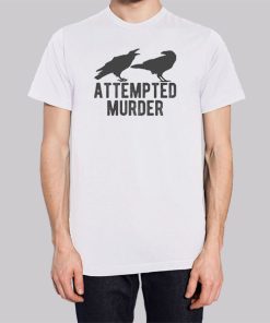 Murder of Crows Attempted Murder Shirt