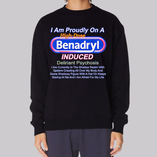 Benadryl Induced Deliriant Psychosis Sweatshirt